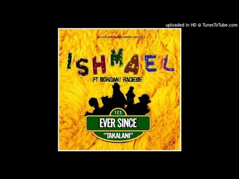 Ishmael ft Bongani Radebe_Ever Since(Takalani)
