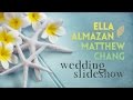 Ella & Matthew Chang Wedding Slideshow 