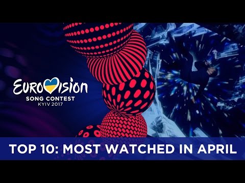 TOP 10: Most watched in April 2017 - Eurovision Song Contest