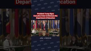 President Trump Signs Executive Order to Eliminate the Department of Education