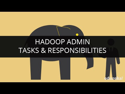 Hadoop Admin Tasks Responsibilities | Hadoop Administration Tutorial for Beginners | Edureka