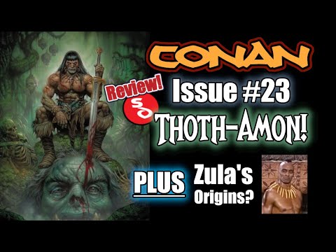 Review of Issue #23 of 'Conan the Barbarian'! Quality time with Thoth-Amon! Zula’s Secret Origins?!