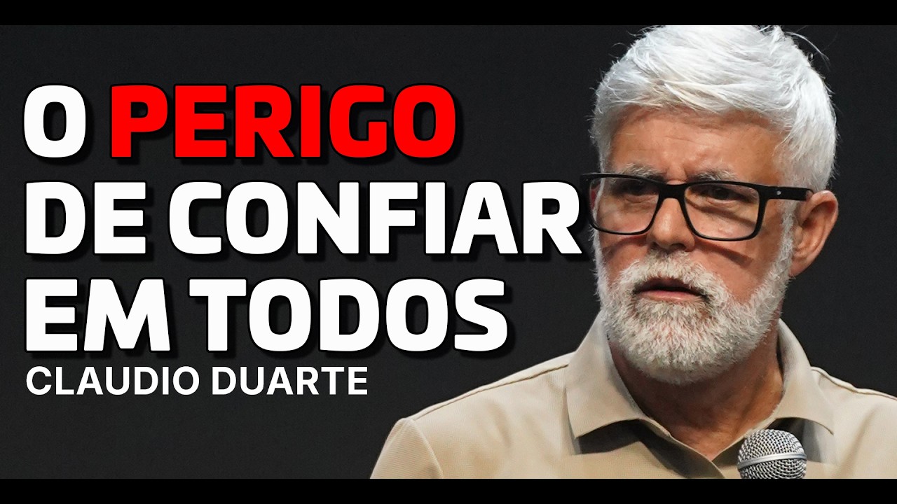 Quem Confia em Todo Mundo, Termina NÃO Confiando em Ninguém -  Claudio Duarte