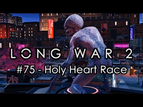 Long War 2 - Legend #75 "Holy Heart Race" - XCOM 2 Let's Play: Long War 2 Gameplay Mod