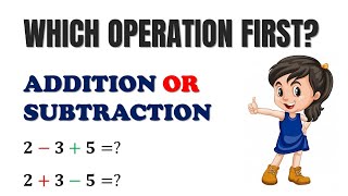 In math which operation is done first addition or subtraction