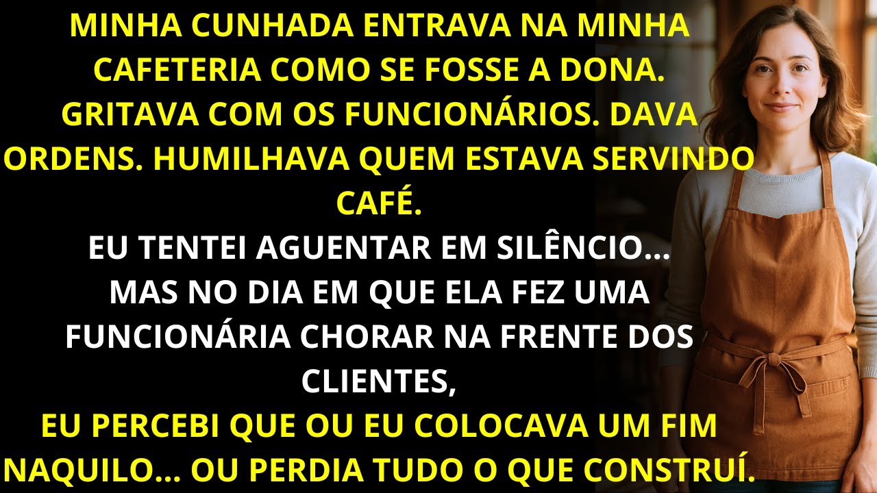 Minha cunhada mandava na minha cafeteria e destratava todos... até levar um choque de realidade!