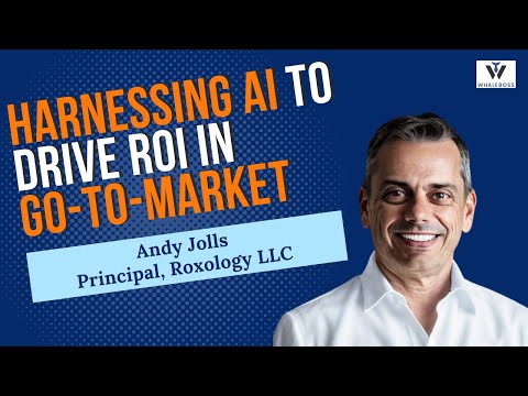 Harnessing AI to Drive ROI in Go-to-Market with Andy Jolls Principal ...