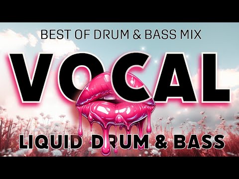 LIQUID DRUM & BASS MIX - BEST OF VOCAL VOL1 2025 - MELODIC - DREAMY - AMBIENT - ATMOSPHERIC - D&B