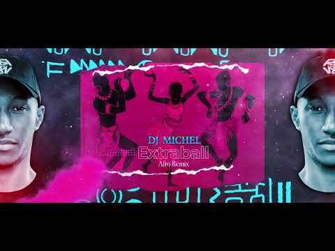 DJ MICHEL - EXTRABALL AFRO REMIX