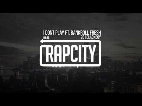 931 BlackBoy   I Dont Play ft  BankRoll Fresh