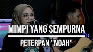 MIMPI YANG SEMPURNA - PETERPAN &quot;NOAH&quot; (LIVE COVER INDAH YASTAMI)