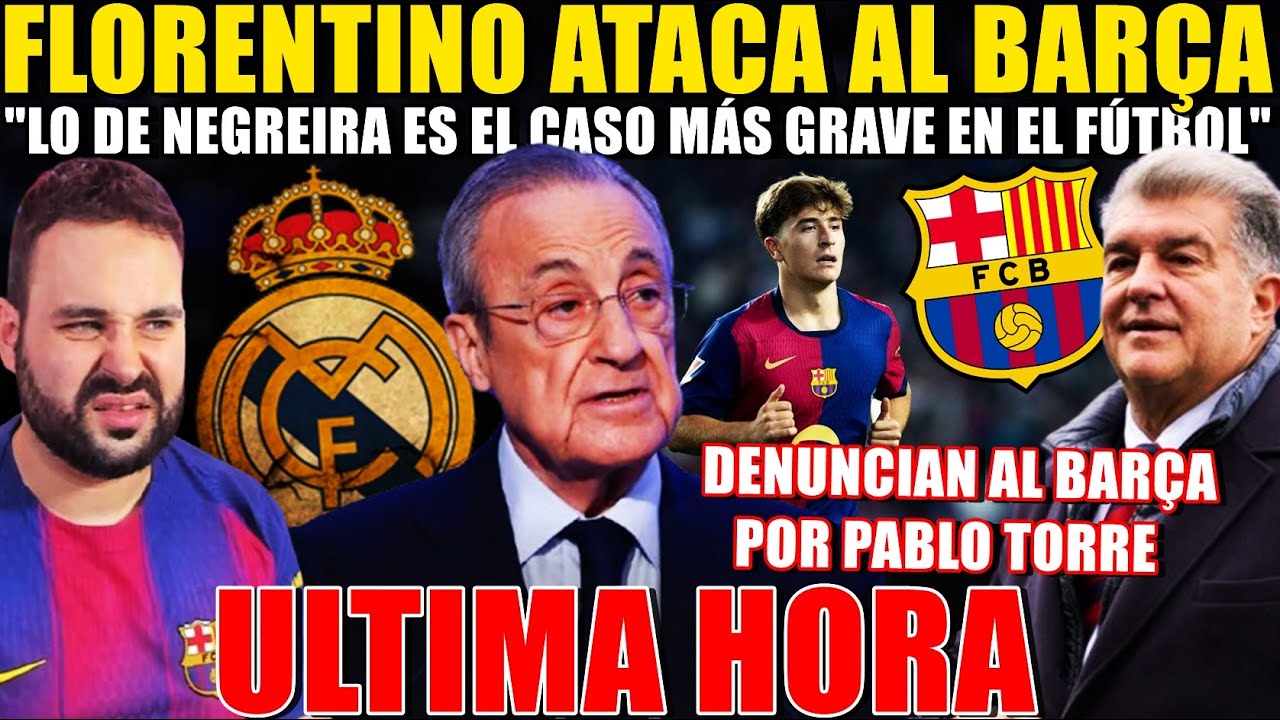 🚨FLORENTINO ATACA al BARÇA: "Lo de NEGREIRA es lo MÁS GRAVE" - DENUNCIAN al BARÇA por PABLO TORRE