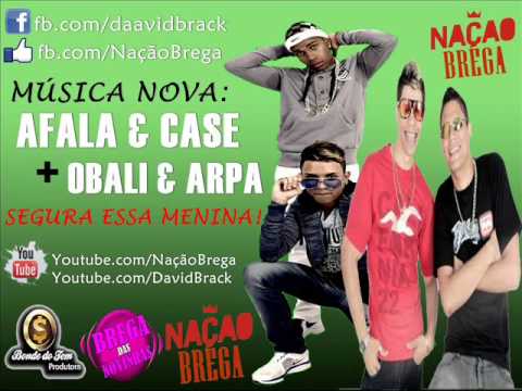 Afala e Case & Obali e Arpa - Segura essa Menina (2013) Lançamento