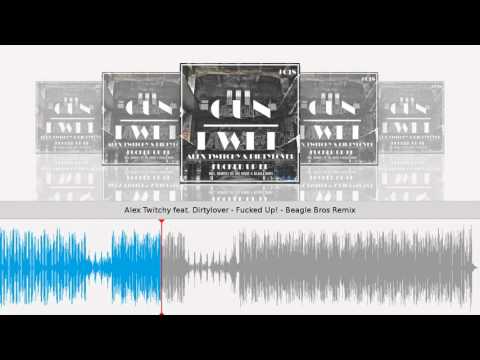 Alex Twitchy feat. Dirtylover - Fucked Up! - Beagle Bros Remix