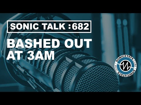Sonic TALK 682- Bashed Out At 3AM
