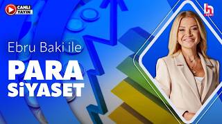 #CANLI | Ebru Baki ile Para Siyaset | İbrahim Kahveci - Mehmet Tezkan