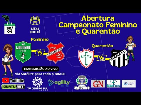 ABERTURA CAMP FEMININO E QUARENTÃO DE QUIXELO: Mulungu X Vila Antonico // Portuguesa X Gaspar