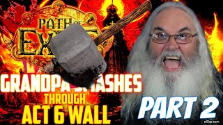 Gramps Breaks through ACT 6 PoE Wall Part 2 Path of Exile Gameplay