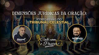 #EP115 CAFÉ COM PR - DIMENSÕES JURIDICAS D/ORAÇÃO - INTERCESSÃO NO TRIB. CELESTIAL- AP.AGNALDO SILVA