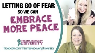 Letting Go of Fear, Embracing Peace