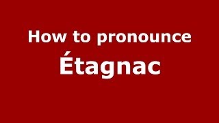 How to pronounce &eacute;tagnac