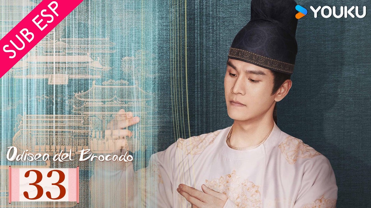 【SUB ESP】Odisea del Brocado EP33 | Tan Songyun / Zheng Yecheng | YOUKU | Gratis por tiempo limitado