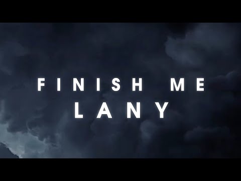 LANY - Finish Me (Cinematographic Lyrics)