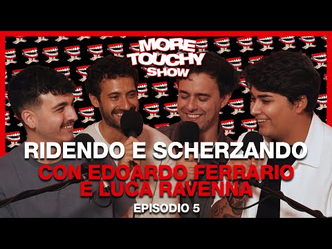 More Touchy Show - Ep 5 - Ridendo e Scherzando con Edoardo Ferrario e Luca Ravenna