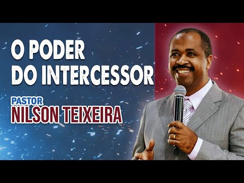Nilson Teixeira - O Poder do Intercessor