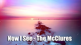 Now I See - The McClures (Lyrics)