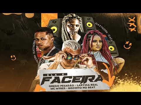 ELA É FACEIRA - GREGO PESADÃO, LARYSSA REAL & MC MYRES (PROD. BISCOITO NO BEAT). #bregafunk