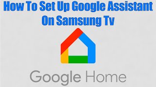 How To Set Up Google Assistant On Samsung Tv