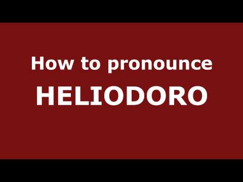 How to Pronounce HELIODORO in Spanish - PronounceNames.com