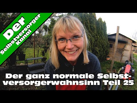Der ganz normale Selbstversorgerwahnsinn Teil 25