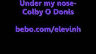 Under my nose- Colby o donis