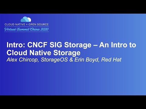 Intro: CNCF SIG Storage – An Intro to Cloud Native Storage - Alex Chircop, StorageOS & Erin Boyd
