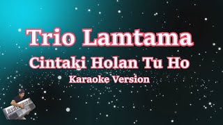 Download lagu CINTAKI HOLAN TU HO - TRIO LAMTAMA (KARAOKE) | BATAK mp3