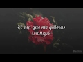 Luis Miguel - El Día Que Me Quieras (Letra) ♡