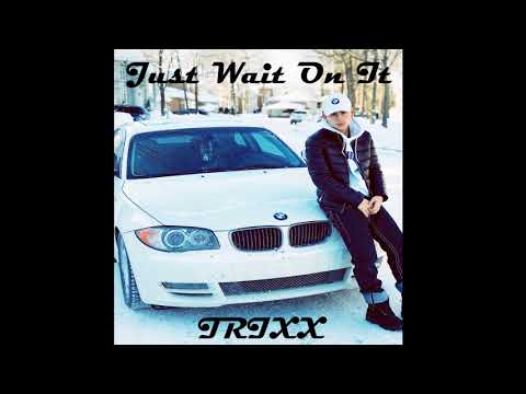 Just Wait On It - Trixx