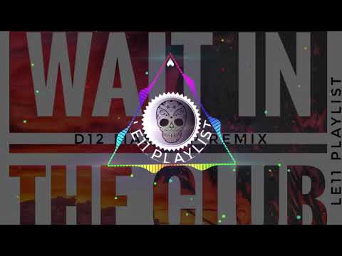 DJ D12 X WAIT IN THE CLUB [MOOMBAHCHILL 2019]