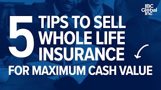 5 TIPS To Sell Whole Life Insurance For Maximum Cash Value! | IBC Global, Inc