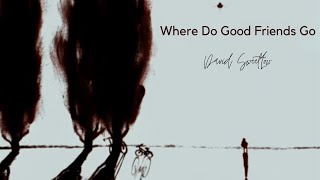 Where Do Good Friends Go Music Video