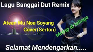 Download lagu Lagu Banggai Aten Mu Noa soyang Mp3/Mp3//Lagu banggai Terbaru Cover Serton Mantap di telinga mp3