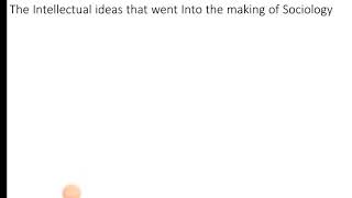 The intellectual ideas that went Into the making of Sociology