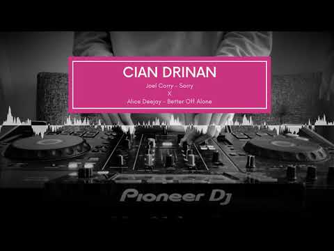 Joel Corry - Sorry X Alice Deejay - Better Off Alone (Cian Drinan Mashup)