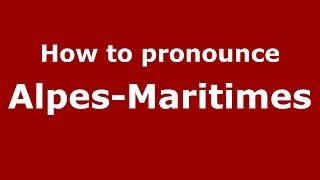 How to pronounce Alpes-Maritimes