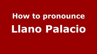 How to pronounce Llano Palacio