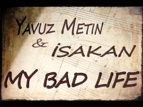 Yavuz Metin Ft. İsakan - My Bad Life
