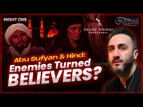 1. Abu Sufyan & Hind: Enemies Turned Believers? | Dr. Sayed Ammar Nakshawani | Arbaeen 2025/1447