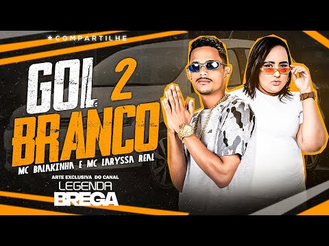 MC BALAKINHA E LARYSSA REAL - GOL BRANCO 2 - REMIX BREGA FUNK